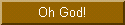 Oh God!