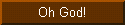 Oh God!